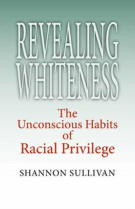 Revealing Whiteness: The Unconscious Habits of Racial Privilege