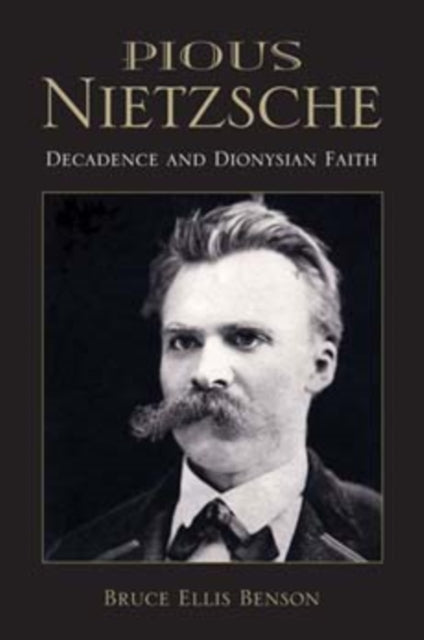 Pious Nietzsche: Decadence and Dionysian Faith