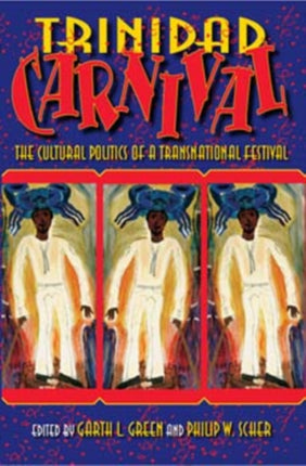 Trinidad Carnival: The Cultural Politics of a Transnational Festival