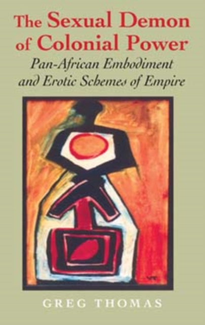 The Sexual Demon of Colonial Power: Pan-African Embodiment and Erotic Schemes of Empire