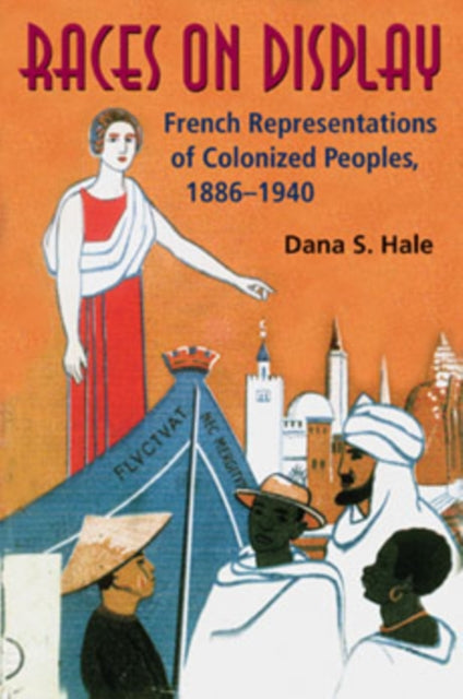 Races on Display: French Representations of Colonized Peoples, 1886-1940