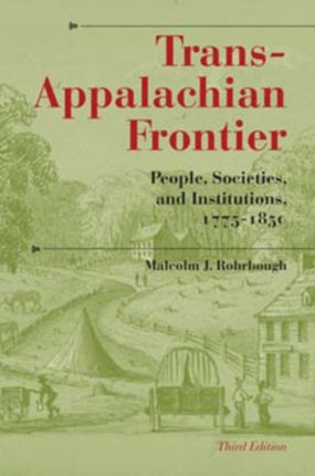 Trans-Appalachian Frontier, Third Edition: People, Societies, and Institutions, 1775-1850