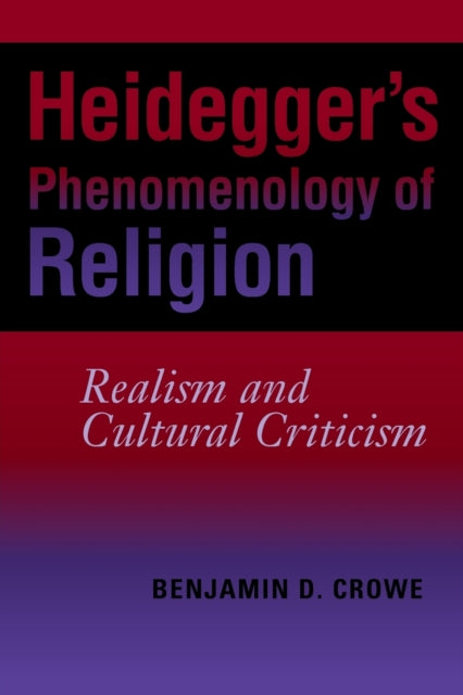 Heidegger's Phenomenology of Religion: Realism and Cultural Criticism