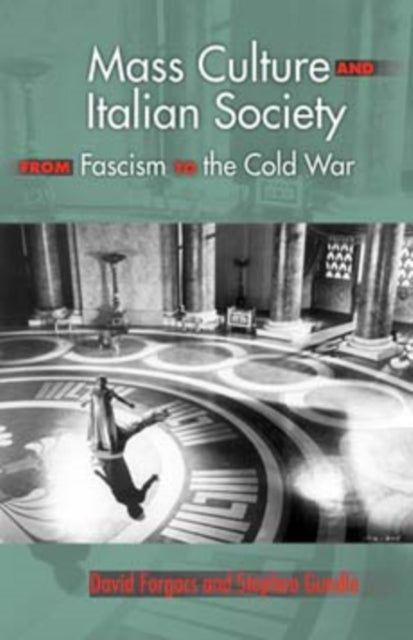 Mass Culture and Italian Society from Fascism to the Cold War