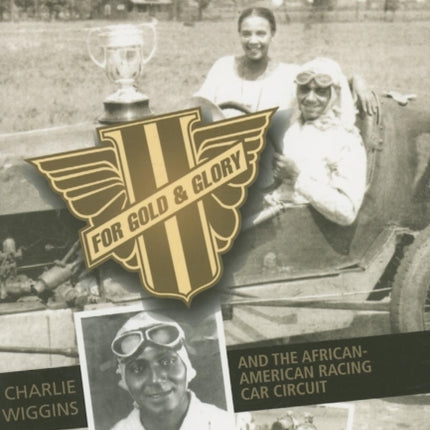 For Gold and Glory: Charlie Wiggins and the African-American Racing Car Circuit