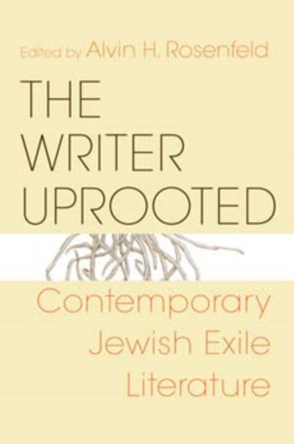 The Writer Uprooted: Contemporary Jewish Exile Literature