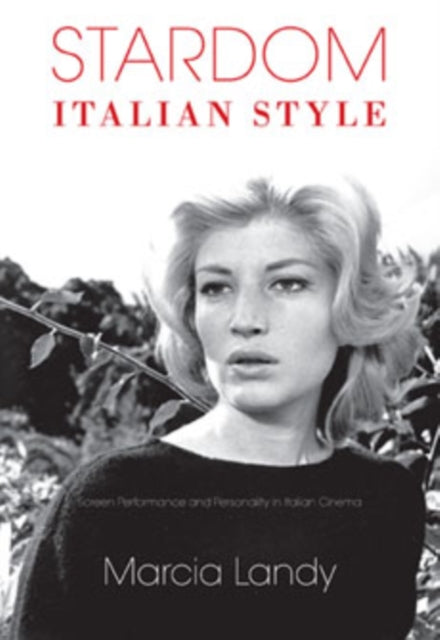 Stardom, Italian Style: Screen Performance and Personality in Italian Cinema