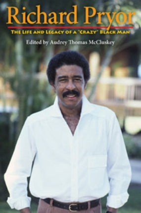 Richard Pryor: The Life and Legacy of a "Crazy" Black Man