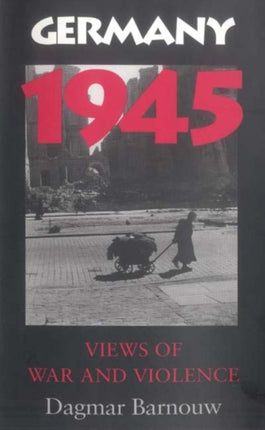 Germany 1945: Views of War and Violence