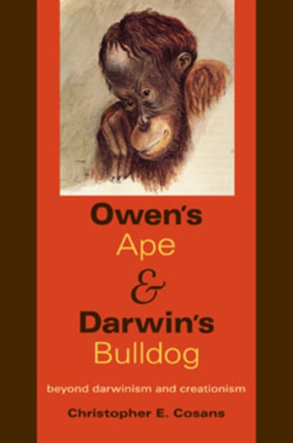 Owen's Ape and Darwin's Bulldog: Beyond Darwinism and Creationism