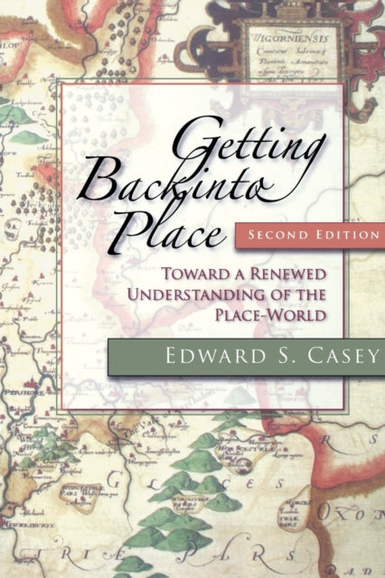 Getting Back into Place, Second Edition: Toward a Renewed Understanding of the Place-World