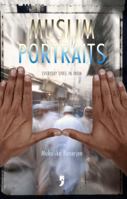 Muslim Portraits Everyday Lives in India