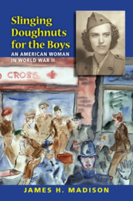 Slinging Doughnuts for the Boys: An American Woman in World War II