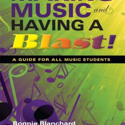 Making Music and Having a Blast!: A Guide for All Music Students