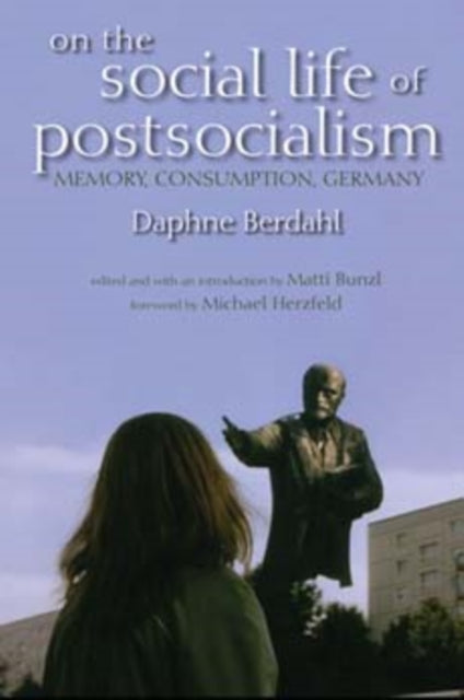 On the Social Life of Postsocialism: Memory, Consumption, Germany