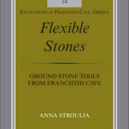 Flexible Stones: Ground Stone Tools from Franchthi Cave, Fascicle 14, Excavations at Franchthi Cave, Greece