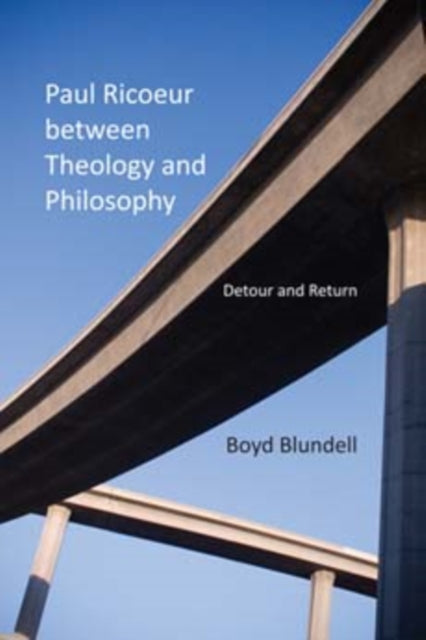 Paul Ricoeur between Theology and Philosophy: Detour and Return