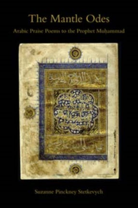 The Mantle Odes: Arabic Praise Poems to the Prophet Muhammad