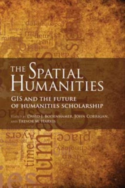 The Spatial Humanities: GIS and the Future of Humanities Scholarship