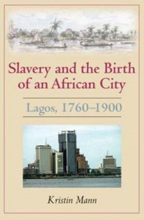 Slavery and the Birth of an African City: Lagos, 1760–1900