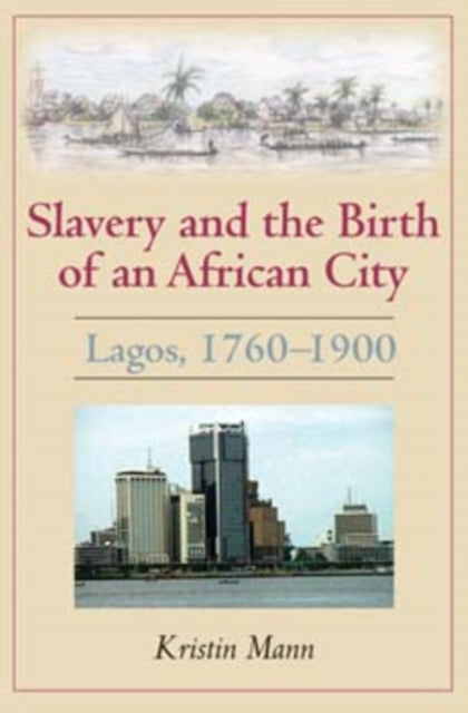 Slavery and the Birth of an African City: Lagos, 1760–1900