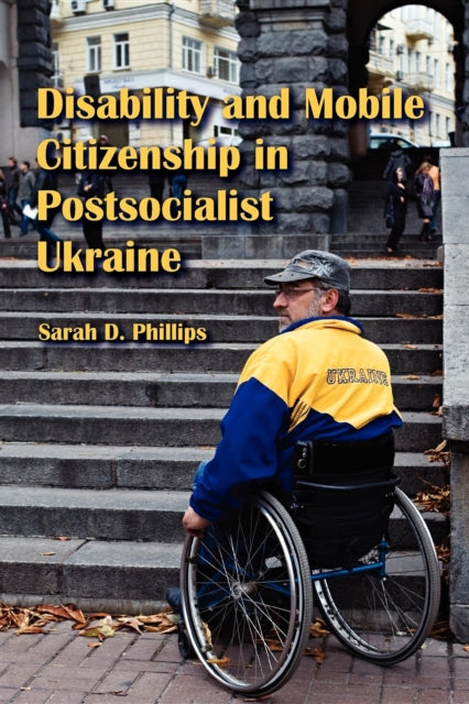 Disability and Mobile Citizenship in Postsocialist Ukraine