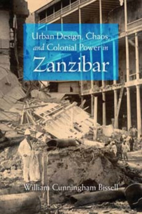 Urban Design, Chaos, and Colonial Power in Zanzibar