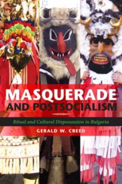 Masquerade and Postsocialism: Ritual and Cultural Dispossession in Bulgaria