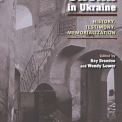 The Shoah in Ukraine: History, Testimony, Memorialization