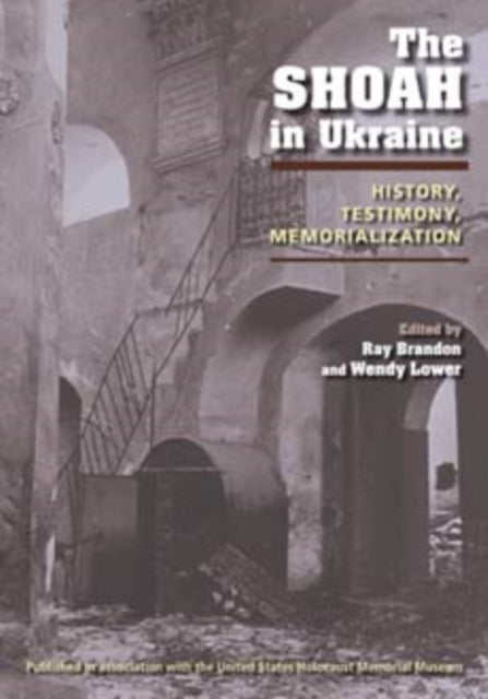 The Shoah in Ukraine: History, Testimony, Memorialization