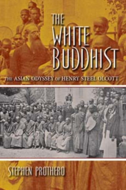 The White Buddhist: The Asian Odyssey of Henry Steel Olcott