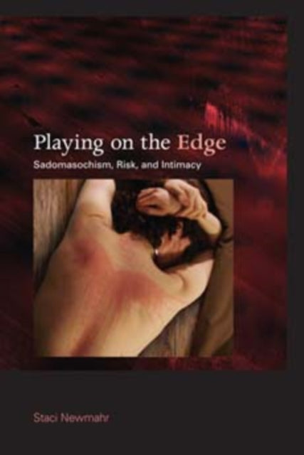 Playing on the Edge: Sadomasochism, Risk, and Intimacy