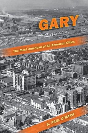 Gary, the Most American of All American Cities