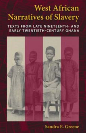 West African Narratives of Slavery: Texts from Late Nineteenth- and Early Twentieth-Century Ghana