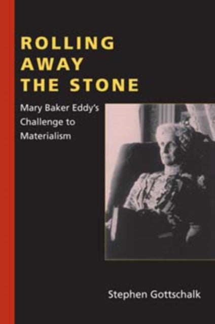 Rolling Away the Stone: Mary Baker Eddy's Challenge to Materialism