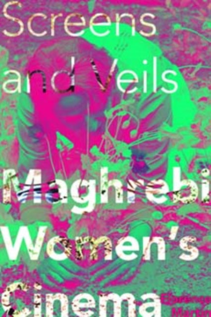 Screens and Veils: Maghrebi Women's Cinema