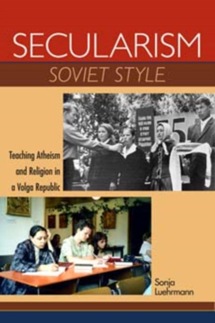 Secularism Soviet Style: Teaching Atheism and Religion in a Volga Republic