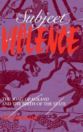 The Subject of Violence: The Song of Roland and the Birth of the State