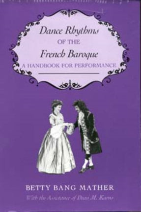 Dance Rhythms of the French Baroque: A Handbook for Performance