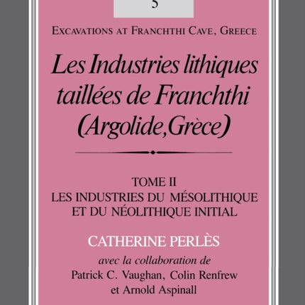 Les Industries lithiques taillées de Franchthi (Argolide, Grèce), Volume 2: Les Industries du Mésolithique et du Néolithique Initial, Fascicle 5