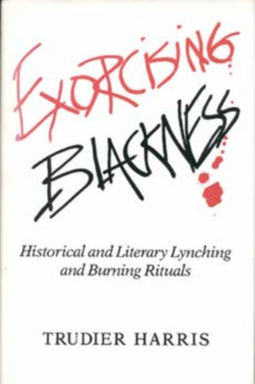 Exorcising Blackness: Historical and Literary Lynching and Burning Rituals