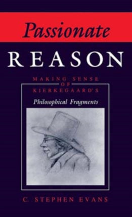 Passionate Reason: Making Sense of Kierkegaard's Philosophical Fragments