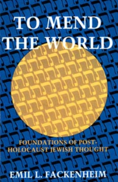 To Mend the World: Foundations of Post-Holocaust Jewish Thought