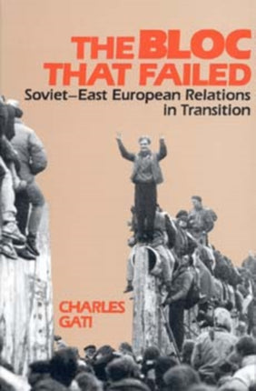 The Bloc That Failed: Soviet-East European Relations in Transition