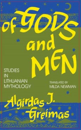 Of Gods and Men  Studies in Lithuanian Mythology