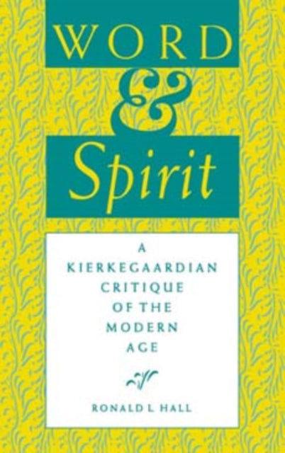 Word and Spirit: A Kierkegaardian Critique of the Modern Age