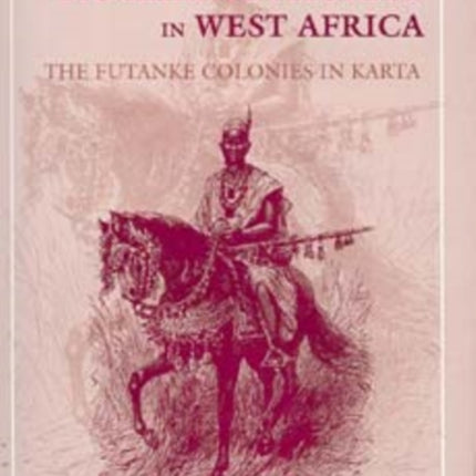 Migration, Jihad, and Muslim Authority in West Africa: The Futanke Colonies in Karta