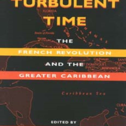 A Turbulent Time: The French Revolution and the Greater Caribbean