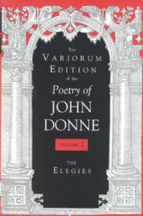 The Variorum Edition of the Poetry of John Donne, Volume 7.1: The Elegies