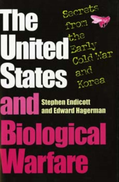 The United States and Biological Warfare: Secrets from the Early Cold War and Korea